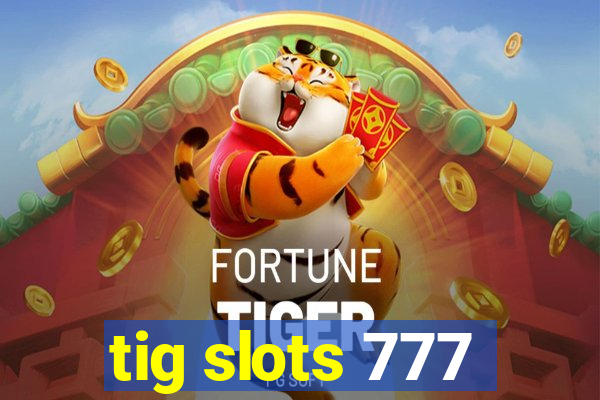 tig slots 777