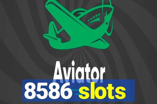 8586 slots