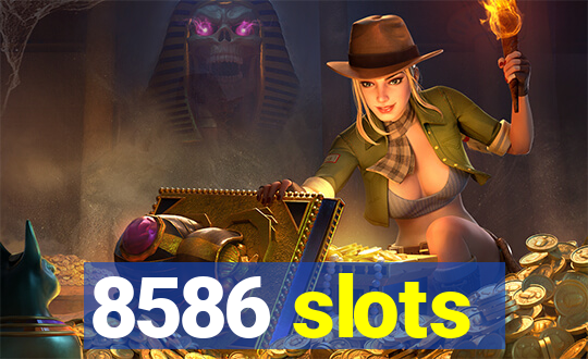 8586 slots