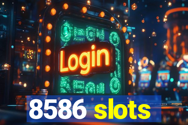 8586 slots