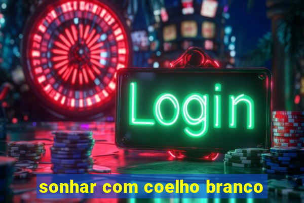 sonhar com coelho branco