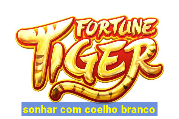 sonhar com coelho branco
