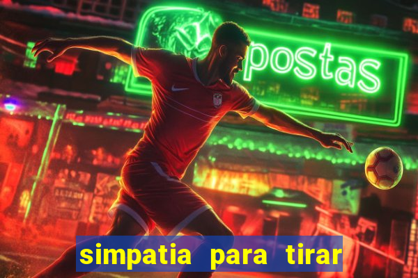 simpatia para tirar uma pessoa do seu caminho