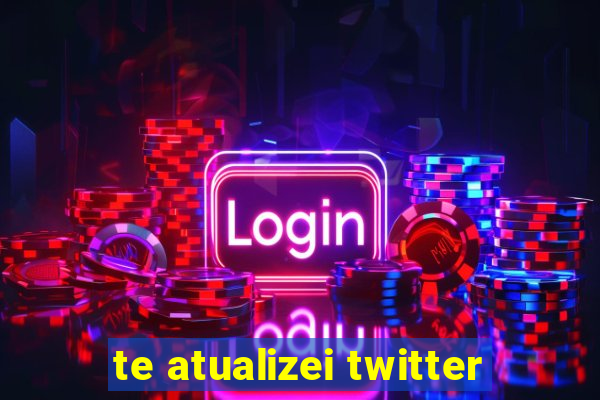 te atualizei twitter