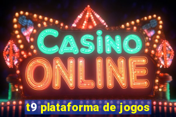 t9 plataforma de jogos