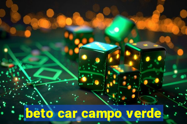 beto car campo verde