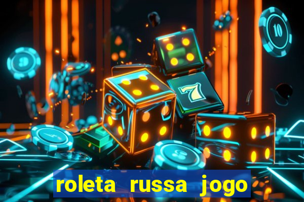 roleta russa jogo como funciona
