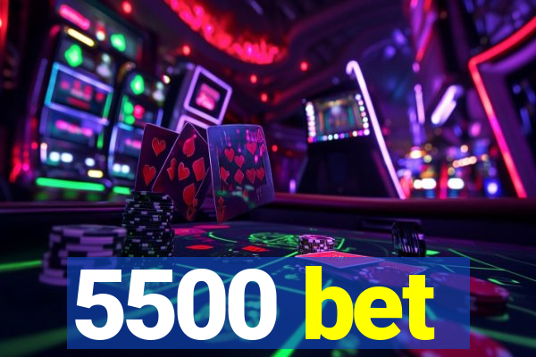 5500 bet