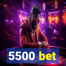 5500 bet