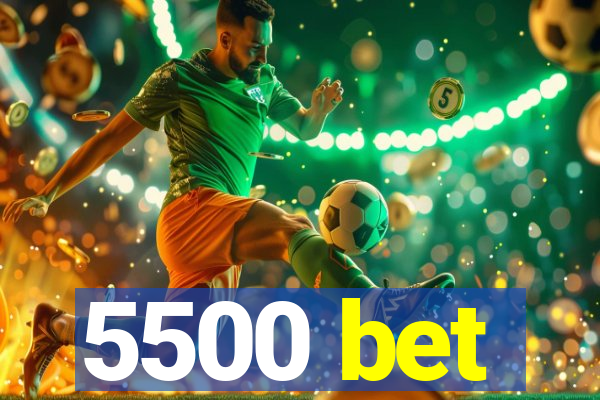 5500 bet