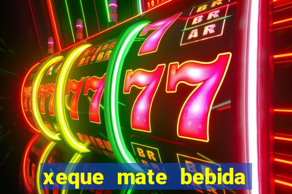 xeque mate bebida tabela nutricional