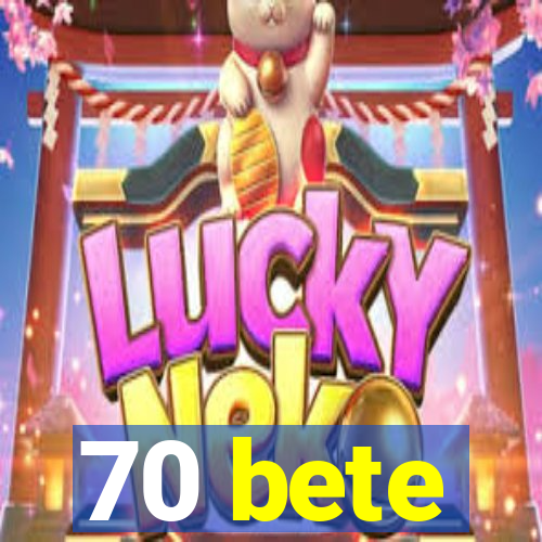 70 bete