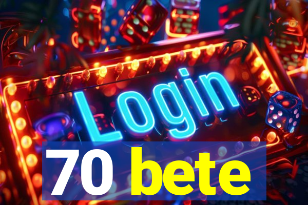 70 bete