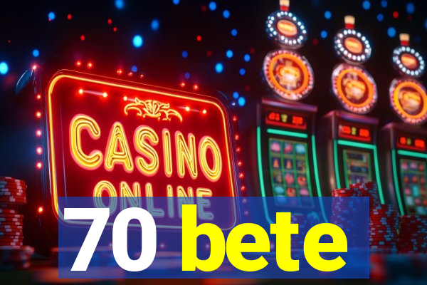 70 bete