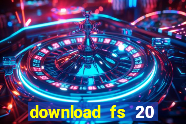 download fs 20 dinheiro infinito