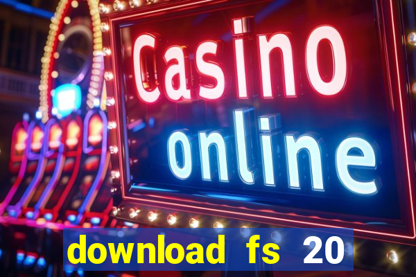 download fs 20 dinheiro infinito
