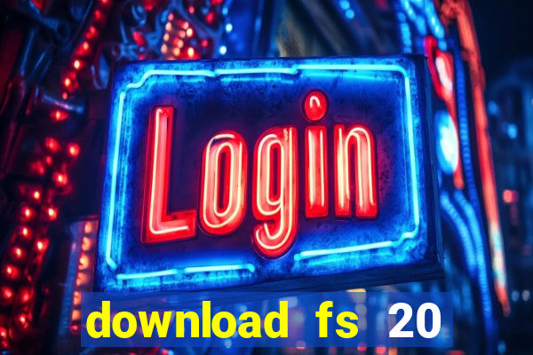 download fs 20 dinheiro infinito