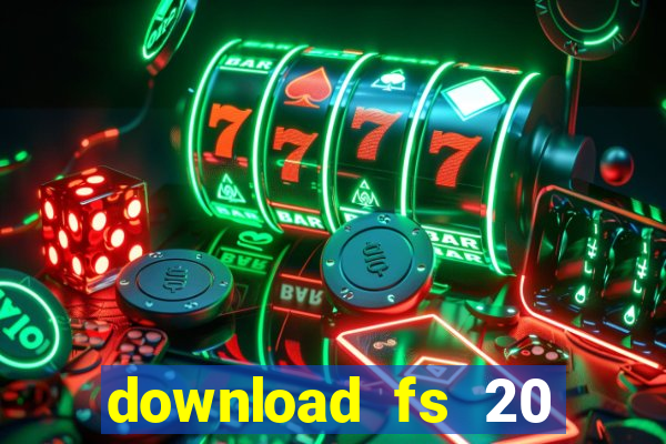 download fs 20 dinheiro infinito