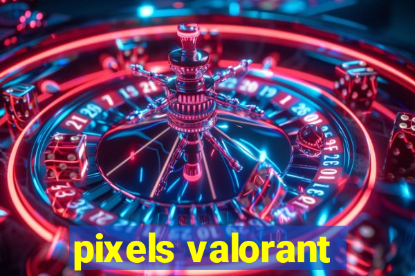 pixels valorant