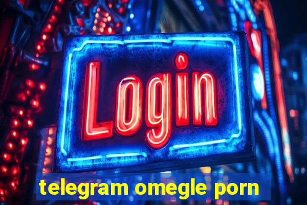 telegram omegle porn