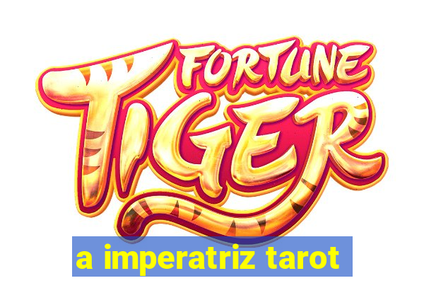 a imperatriz tarot