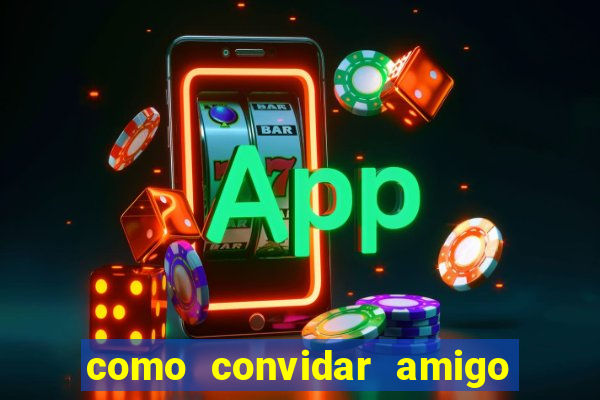 como convidar amigo no vai de bet