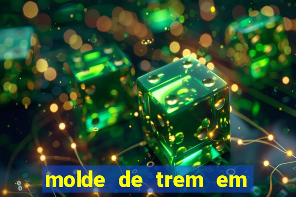 molde de trem em eva para imprimir