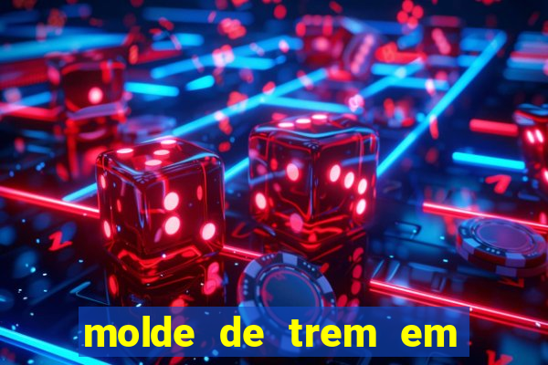 molde de trem em eva para imprimir
