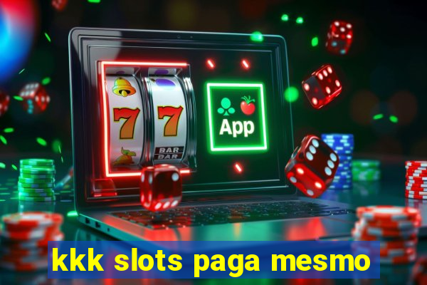 kkk slots paga mesmo