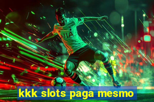 kkk slots paga mesmo