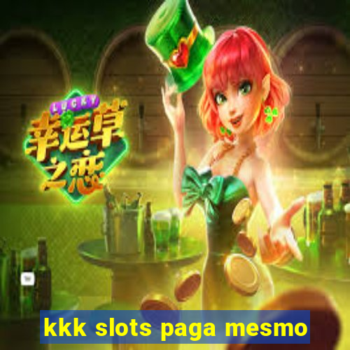 kkk slots paga mesmo