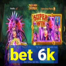 bet 6k