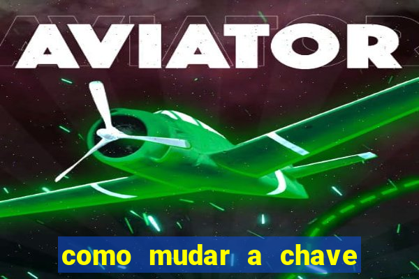 como mudar a chave pix da brabet