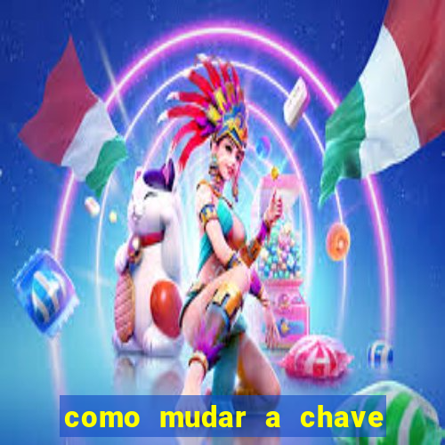 como mudar a chave pix da brabet