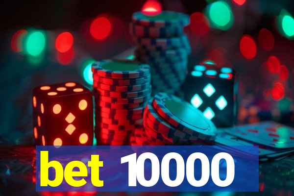 bet 10000