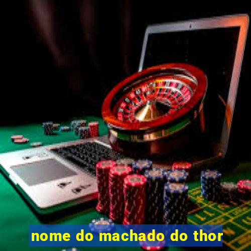 nome do machado do thor