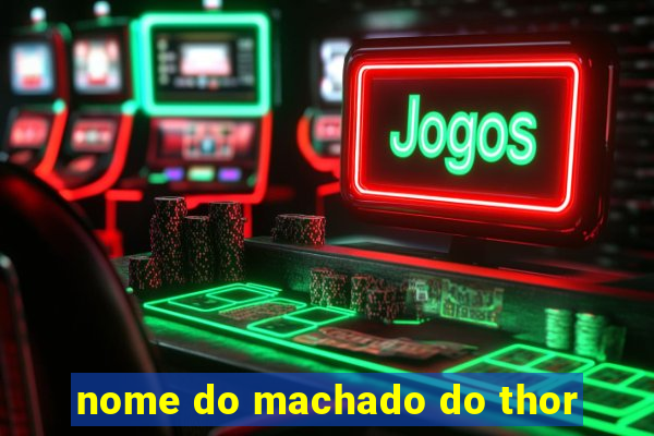 nome do machado do thor