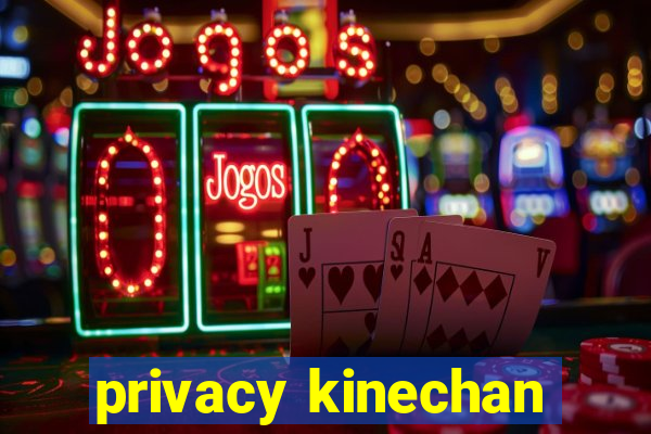 privacy kinechan
