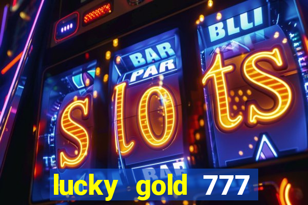 lucky gold 777 paga mesmo