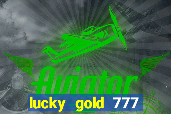 lucky gold 777 paga mesmo