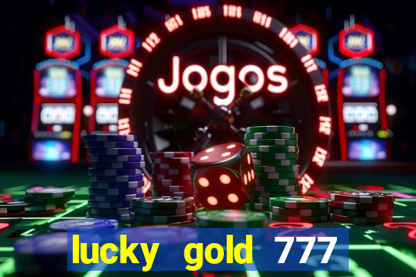 lucky gold 777 paga mesmo