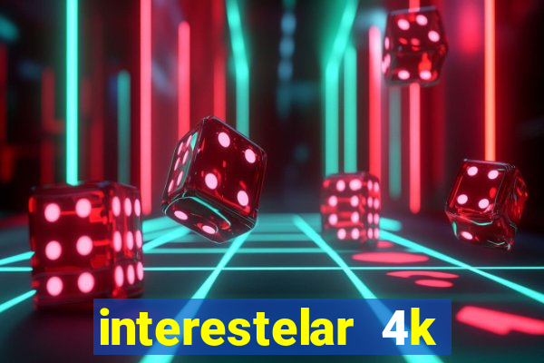 interestelar 4k dublado download