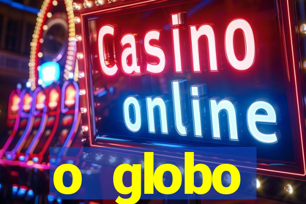 o globo absolutamente tudo sobre