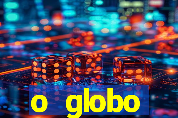 o globo absolutamente tudo sobre