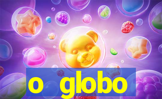 o globo absolutamente tudo sobre