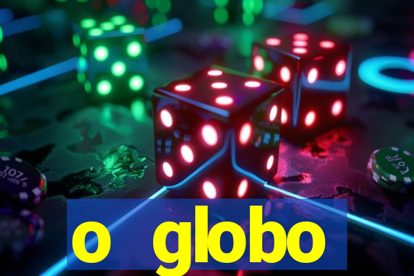 o globo absolutamente tudo sobre