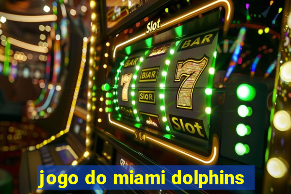 jogo do miami dolphins