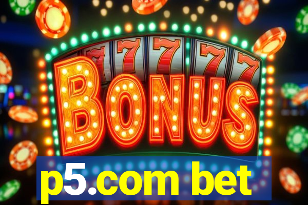 p5.com bet