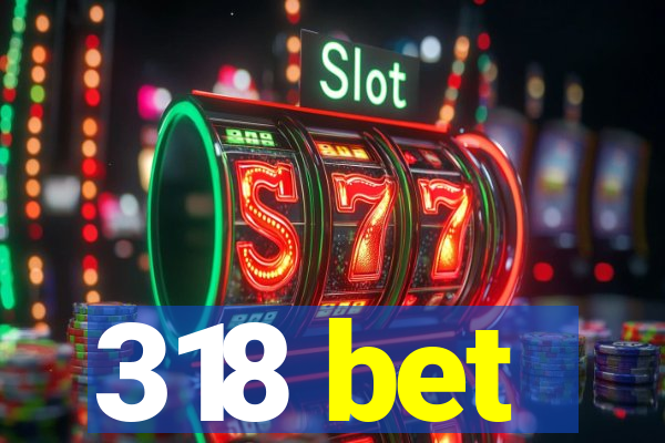 318 bet
