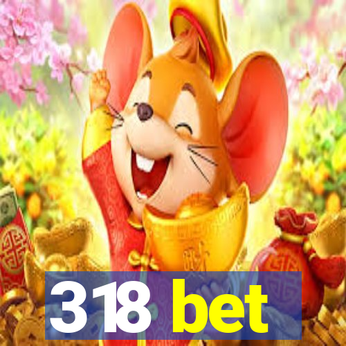 318 bet